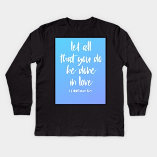 Christian Bible Verse: Let all that you do be done in love (white text on gradient) Kids Long Sleeve T-Shirt